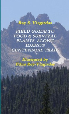 FIELD GUIDE TO FOOD & SURVIVAL PLANTS ALONG IDAHO'S CENTENNIAL TRAIL - Vizgirdas, Ray