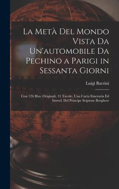 La Metà Del Mondo Vista Da Un'automobile Da Pechino a Parigi in Sessanta Giorni - Barzini, Luigi