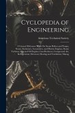 Cyclopedia of Engineering: A General Reference Work On Steam Boilers and Pumps; Steam, Stationary, Locomotive, and Marine Engines; Steam Turbines