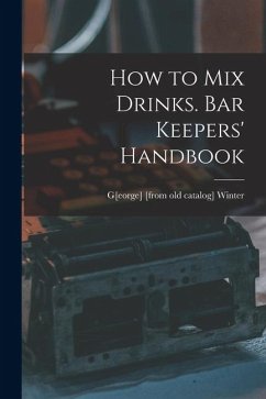 How to mix Drinks. Bar Keepers' Handbook - Winter, G[eorge] [From Old Catalog]
