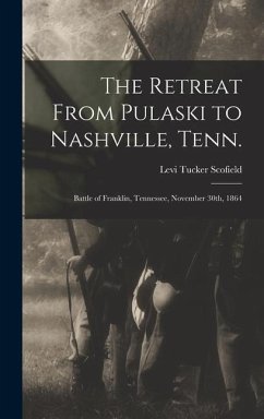 The Retreat From Pulaski to Nashville, Tenn.; Battle of Franklin, Tennessee, November 30th, 1864 - Scofield, Levi Tucker