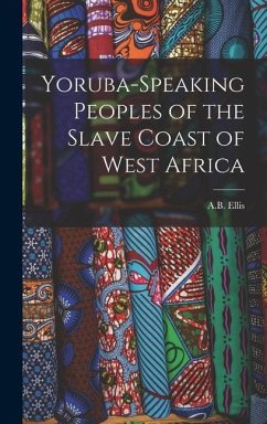 Yoruba-Speaking Peoples of the Slave Coast of West Africa - Ellis, A B