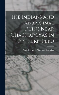 Cover The Indians and Aboriginal Ruins Near Chachapoyas in Northern Peru
