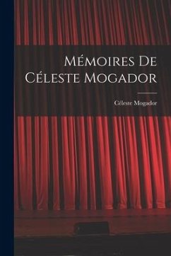 Mémoires de Céleste Mogador - Mogador, Céleste