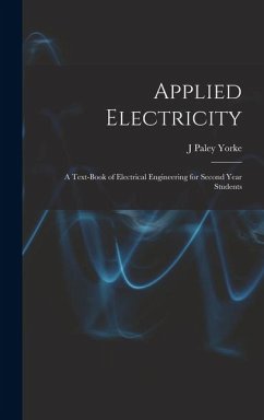 Applied Electricity: A Text-Book of Electrical Engineering for Second Year Students - Yorke, J. Paley