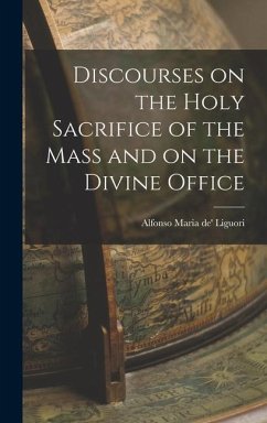 Discourses on the Holy Sacrifice of the Mass and on the Divine Office - Maria De' Liguori, Alfonso