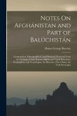 Notes On Afghánistan and Part of Balúchistán: Geographical, Ethnographical, and Historical, Extracted From the Writings of Little Known Afghán and Táj
