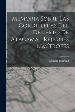 Cover Memoria Sobre Las Cordilleras Del Desierto De Atacama I Rejiones Limítrofes
