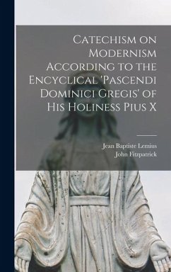 Cover Catechism on Modernism According to the Encyclical 'Pascendi Dominici Gregis' of his Holiness Pius X