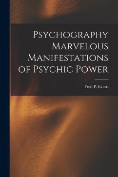 Psychography Marvelous Manifestations of Psychic Power - Evans, Fred P.