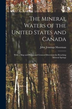 The Mineral Waters of the United States and Canada: With a Map and Plates, and General Directions for Reaching Mineral Springs - Moorman, John Jennings