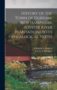 History of the Town of Durham, New Hampshire (Oyster River Plantation) With Genealogical Notes - Stackpole, Everett S; Meserve, Winthrop S