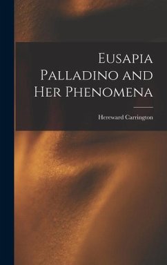 Eusapia Palladino and Her Phenomena - Carrington, Hereward