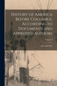 History of America Before Columbus, According to Documents and Approved Authors; Volume 2 - De Roo, Peter