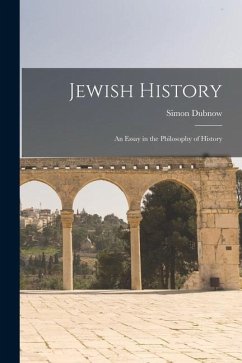 Jewish History: An Essay in the Philosophy of History - Simon, Dubnow