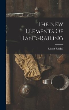 The New Elements Of Hand-railing - Riddell, Robert