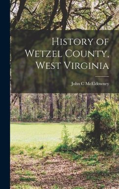 History of Wetzel County, West Virginia - McEldowney, John C.