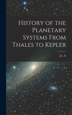 History of the Planetary Systems From Thales to Kepler - Dreyer, J. L. E.