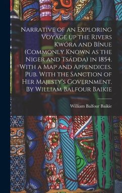 Narrative of an Exploring Voyage up the Rivers Kwóra and Bínue (commonly Known as the Niger and Tsádda) in 1854. With a map and Appendices. Pub. With - Baikie, William Balfour