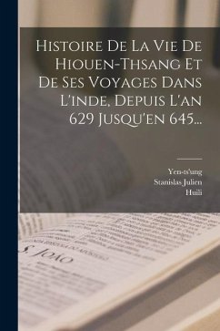 Histoire De La Vie De Hiouen-thsang Et De Ses Voyages Dans L'inde, Depuis L'an 629 Jusqu'en 645... - Yen-Ts'ung; Julien, Stanislas