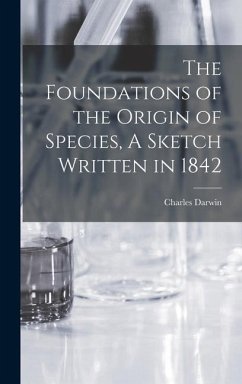 The Foundations of the Origin of Species, A Sketch Written in 1842 - Charles, Darwin