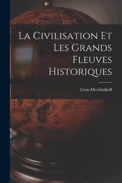 La Civilisation Et Les Grands Fleuves Historiques - Metchnikoff, Léon