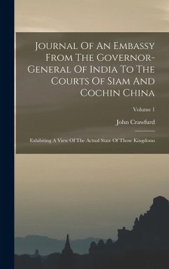 Journal Of An Embassy From The Governor-general Of India To The Courts Of Siam And Cochin China - Crawfurd, John