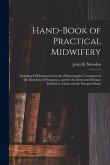 Hand-Book of Practical Midwifery: Including Full Instruction for the Homoeopathic Treatment of the Disorders of Pregnancy, and the Accidents and Disea
