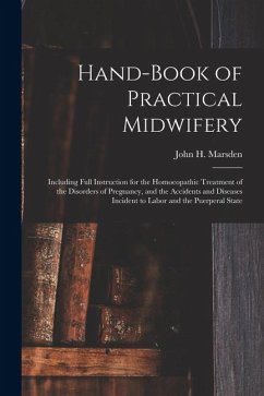 Cover Hand-Book of Practical Midwifery: Including Full Instruction for the Homoeopathic Treatment of the Disorders of Pregnancy, and the Accidents and Disea