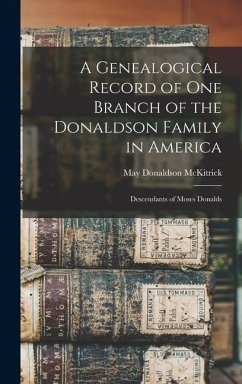 A Genealogical Record of One Branch of the Donaldson Family in America: Descendants of Moses Donalds - McKitrick, May Donaldson