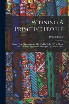 Cover Winning A Primitive People: Sixteen Years' Work Among The Warlike Tribe Of The Ngoni And The Senga And Tumbuka Peoples Of Central Africa