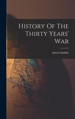 History Of The Thirty Years' War - Gindely, Anton