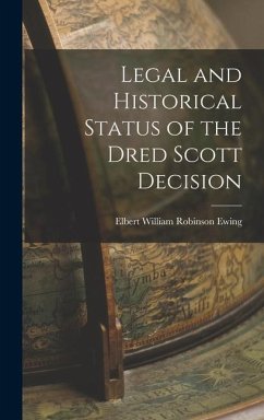 Legal and Historical Status of the Dred Scott Decision - William Robinson Ewing, Elbert