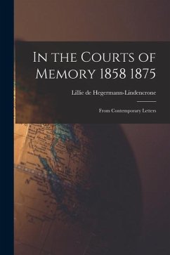 In the Courts of Memory 1858 1875: From Contemporary Letters - Hegermann-Lindencrone, Lillie De