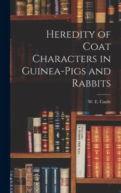 Heredity of Coat Characters in Guinea-Pigs and Rabbits - Castle, W. E.