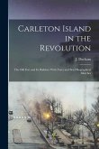 Carleton Island in the Revolution: The old Fort and its Builders: With Notes and Brief Biographical Sketches