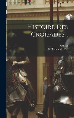 Histoire Des Croisades... - Tyr, Guillaume De; Guizot