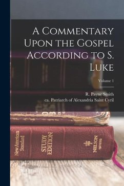 A Commentary Upon the Gospel According to S. Luke; Volume 1 - Payne Smith, R.