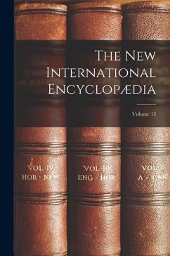 The New International Encyclopædia; Volume 15 - Anonymous The New International Encyclopædia; Volume 15 - Anonymous