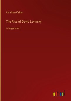 The Rise of David Levinsky - Cahan, Abraham