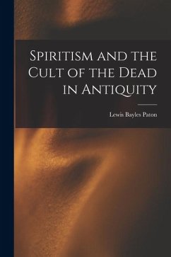 Spiritism and the Cult of the Dead in Antiquity - Paton, Lewis Bayles