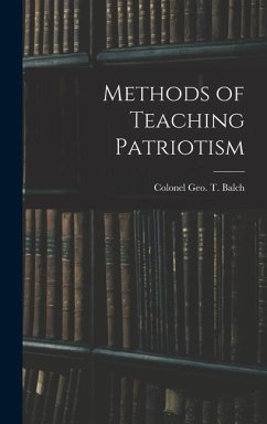 Methods of Teaching Patriotism - Geo T Balch, Colonel