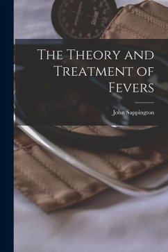 The Theory and Treatment of Fevers - Sappington, John