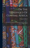 On The Threshold Of Central Africa: A Record Of Twenty Years' Pioneering Among The Barotsi Of The Upper Zambesi