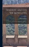 Tenerife and Its Six Satellites: Or, the Canary Islands Past and Present; Volume 2