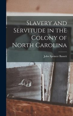 Slavery and Servitude in the Colony of North Carolina - Bassett, John Spencer