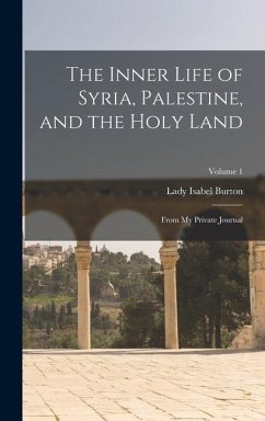 Cover The Inner Life of Syria, Palestine, and the Holy Land: From My Private Journal; Volume 1