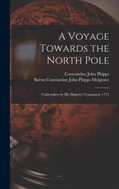 A Voyage Towards the North Pole: Undertaken by His Majesty's Command, 1773 - Phipps, Constantine John; Mulgrave, Constantine John Phipps