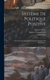 Système De Politique Positive: Ou Traité De Sociologie Instituant La Religion De L'humanité...