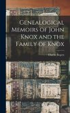 Genealogical Memoirs of John Knox and the Family of Knox